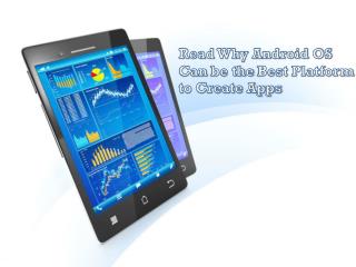 Read Why Android OS Can be the Best Platform to Create Apps