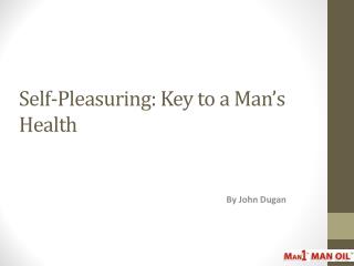 Self-Pleasuring: Key to a Man’s Health