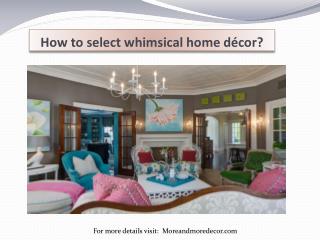 How to select whimsical home décor?