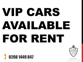 VIP cars Available For Rent