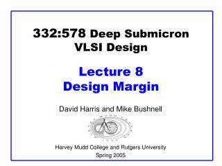 332:578 Deep Submicron VLSI Design Lecture 8 Design Margin