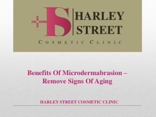 Benefits Of Microdermabrasion – Remove Signs Of Aging