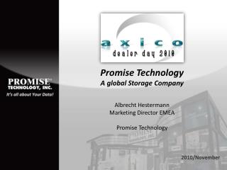 Promise Technology A global Storage Company Albrecht Hestermann Marketing Director EMEA Promise Technology