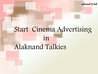 Instantly promote your business through cinema Ads at Alaknand Talkies