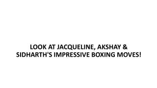 LOOK AT JACQUELINE, AKSHAY & SIDHARTH'S IMPRESSIVE BOXING MOVES!
