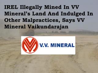 IREL Illegally Mined In VV Mineral’s Land And Indulged In Other Malpractices, Says VV Mineral Vaikun