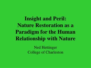 Insight and Peril: Nature Restoration as a Paradigm for the Human Relationship with Nature