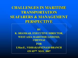 CHALLENGES IN MARITIME TRANSPORTATION SEAFARERS & MANAGEMENT PERSPECTIVE