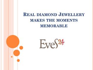 Real Diamond Jewellery Makes The Moments Memorable