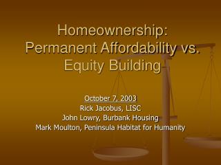 Homeownership: Permanent Affordability vs. Equity Building