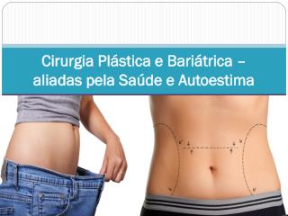 Cirurgia Plástica e Bariátrica – aliadas pela Saúde e Autoestima