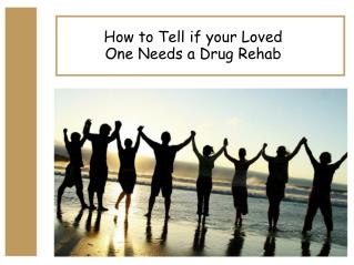 How to Tell if your Loved One Needs a Drug Rehab