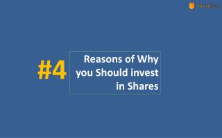 4 REASONS OF WHY YOU SHOULD INVEST IN SHARES & EQUITIES