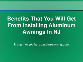 Benefits That You Will Get From Installing Aluminum Awnings In NJ