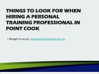 THINGS TO LOOK FOR WHEN HIRING A PERSONAL TRAINING PROFESSIONAL IN POINT COOK