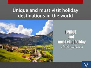 Unique and must visit holiday destinations in the world