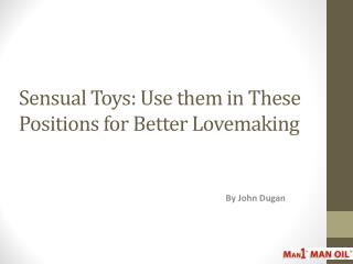 Sensual Toys: Use them in These Positions for Better Lovemaking