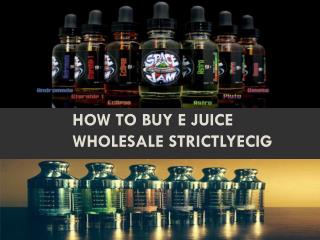 How to Buy E Juice Wholesale Strictlyecig