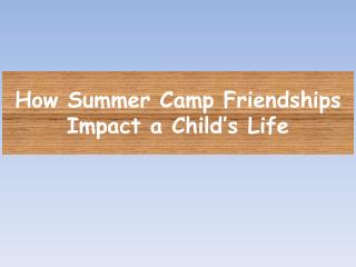 How Summer Camp Friendships Impact A Childs Life