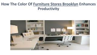 How The Color Of Furniture Stores Brooklyn Enhances Productivity