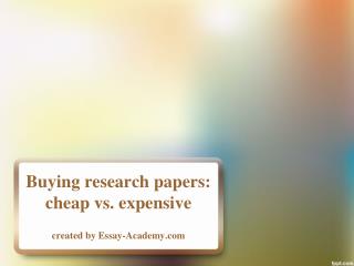 Buying Research Papers: Cheap vs. Expensive