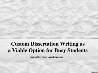 Custom Dissertation Writing as a Viable Option for Busy Students