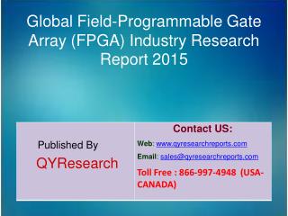 Global Field-Programmable Gate Array (FPGA) Market 2015 Industry Growth, Trends, Share, Forecast, Overview, Research a