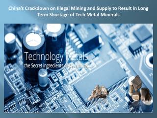 China’s Crackdown on Illegal Mining and Supply to Result in Long Term Shortage of Tech Metal Minerals