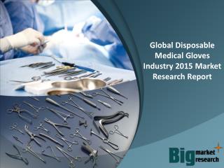 Global Disposable Medical Gloves Industry 2015 - Market Analysis and Forecast to 2020