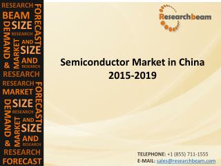 China Semiconductor Market Size, Shares, Strategies, and Forecasts 2015-2019