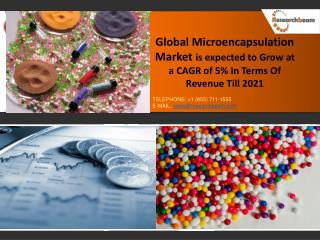 Global Microencapsulation Market Is Expected To Grow At A Cagr Of 5% In Terms Of Revenue Till 2021
