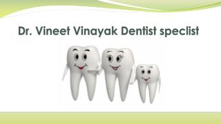 Dr vineet vinayak Dentist expert