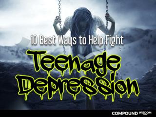 10 Best Ways to Help Fight Teenage Depression