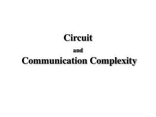 Circuit and Communication Complexity