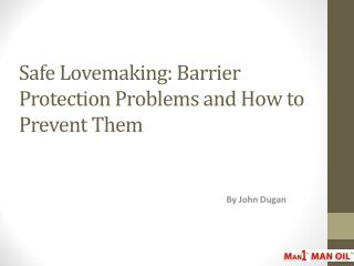 Safe Lovemaking: Barrier Protection Problems and How to Prevent Them