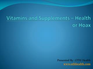 Vitamins and Supplements – Health or Hoax