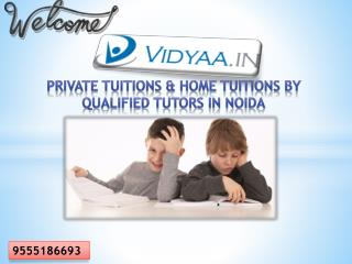 Private Tuitions & Home Tuitions By qualified tutors in Noida