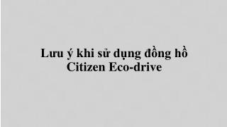 Lưu ý khi sử dụng đồng hồ Citizen eco drive