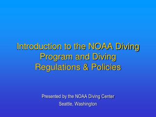 Introduction to the NOAA Diving Program and Diving Regulations &amp; Policies