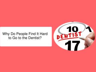 Why Do People Find It Hard to Go to the Dentist