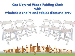 Get Natural Wood Folding Chair with wholesale chairs and tables discount larry