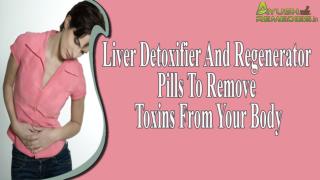 Liver Detoxifier And Regenerator Pills To Remove Toxins From Your Body