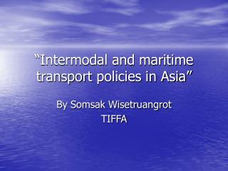 “Intermodal and maritime transport policies in Asia”