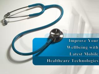 Improve Your Wellbeing with Latest Mobile Healthcare Technologies