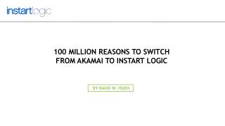 100 Million Reasons to Switch from Akamai to Instart Logic