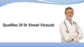 Qualities Of Dr Vineet Vinayak