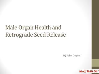 Male Organ Health and Retrograde Seed Release