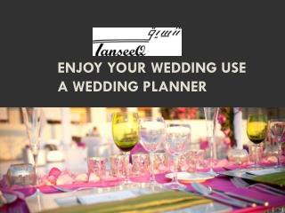 Enjoy Your Wedding Use A Wedding Planner