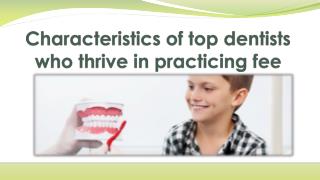 Characteristics of top dentists who thrive in practicing