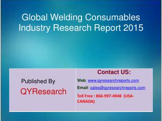 Global Welding Consumables Market 2015 Industry Growth, Insights, Shares, Analysis, Research, Trends, Forecasts and Over